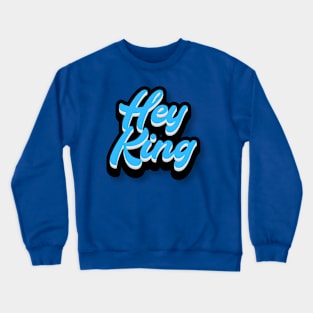 Hey King Crewneck Sweatshirt